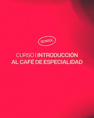 CURSO | INTRODUCCIÓN AL CAFÉ DE ESPECIALIDAD